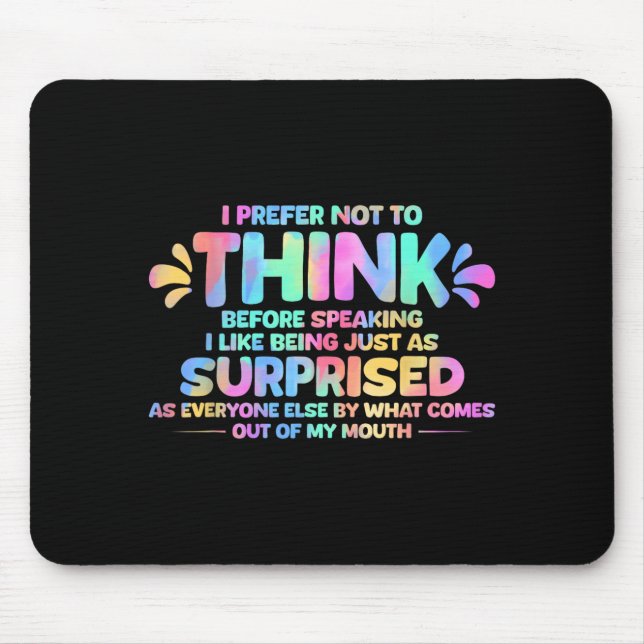 I Prefer Not to Think Before Speaking I Like Being Mouse Mat (Front)