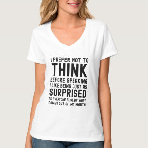 I Prefer Not To Think Before Speaking T-Shirt