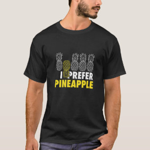 I Prefer Pineapple To Vanilla Upside Down Pineapp T-Shirt