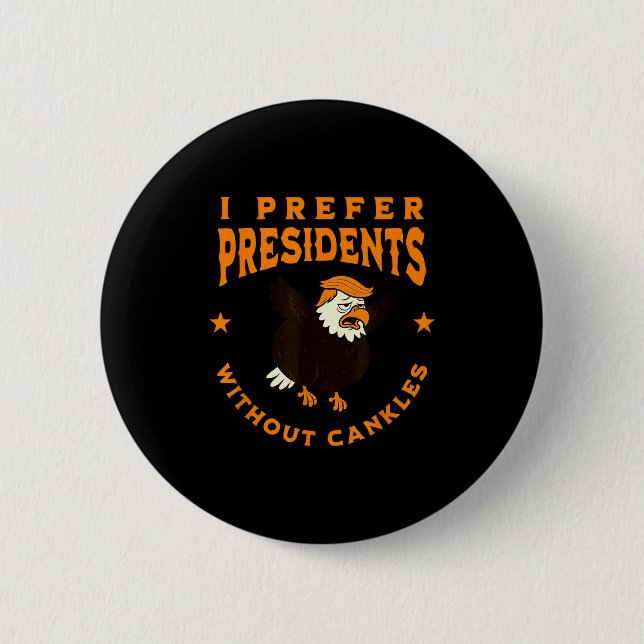 I Prefer Presidents Without Cankles Funny Cankle T 6 Cm Round Badge (Front)