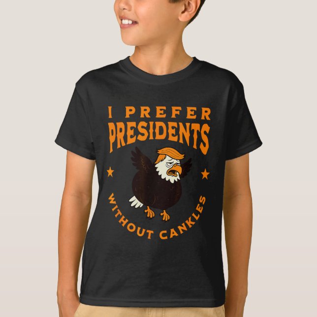 I Prefer Presidents Without Cankles Funny Cankle T T-Shirt (Front)