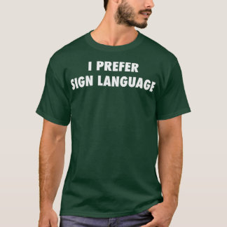 I Prefer Sign Language Sign Language Gift ASL Inte T-Shirt