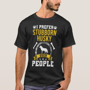 I Prefer Stubborn Husky Over People Dog T-Shirt
