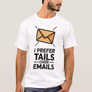 I Prefer Tails Over Emails - Funny Mens T-Shirt