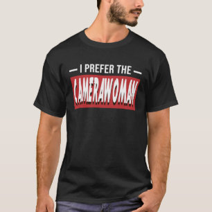 I Prefer The Camerawoman Camera Cinematographer T-Shirt