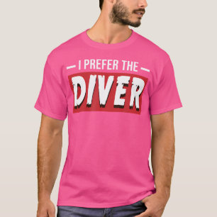 I Prefer The Diver Funny Scuba Diving Water Sport T-Shirt