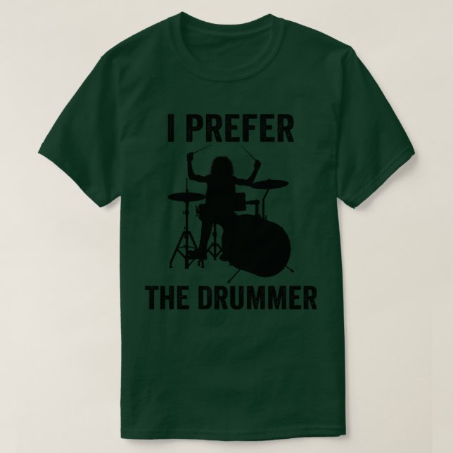 I Prefer The Drummer Funny Drummer T-Shirt (Design Front)