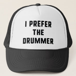 I Prefer The Drummer Trucker Hat