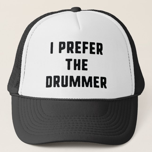 I Prefer The Drummer Trucker Hat (Front)