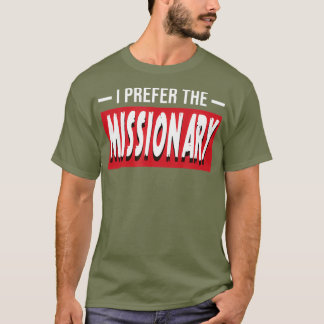 I Prefer The Missionary Funny Religion Gift T-Shirt