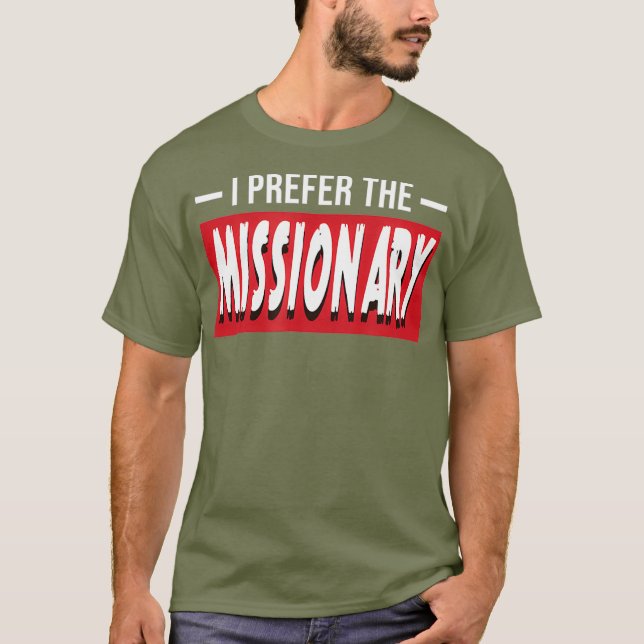 I Prefer The Missionary Funny Religion Gift T-Shirt (Front)