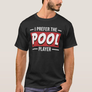 I Prefer The Pool Billiards Cue Sports T-Shirt