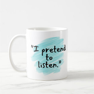"I Pretend to Listen" Funny Husband Mug