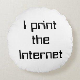 I print the Internet Round Cushion