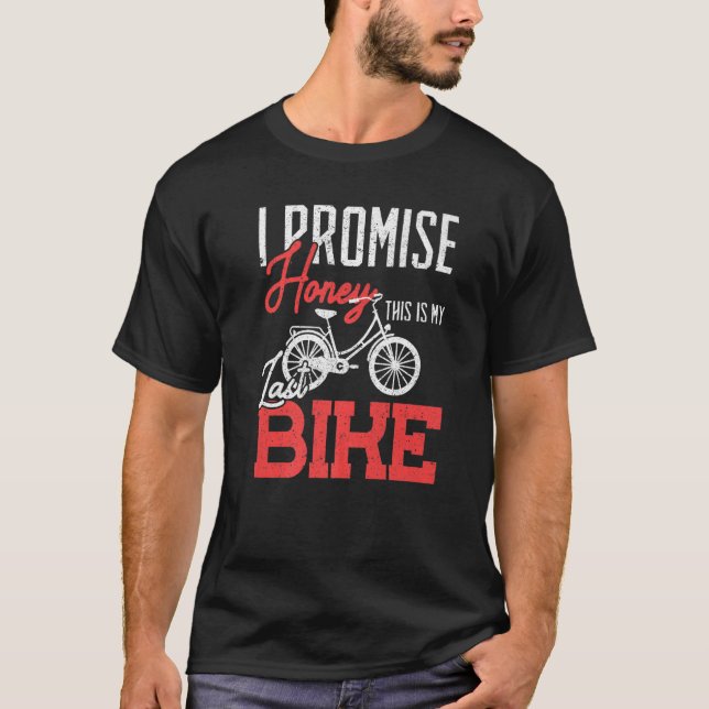 I Promise Honey This Is My Last Bike Mtb T-Shirt (Front)