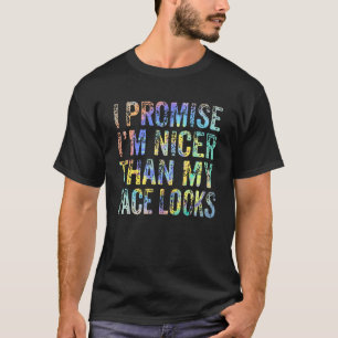I Promise I'm Nicer Than My Face Looks Funny Sayin T-Shirt