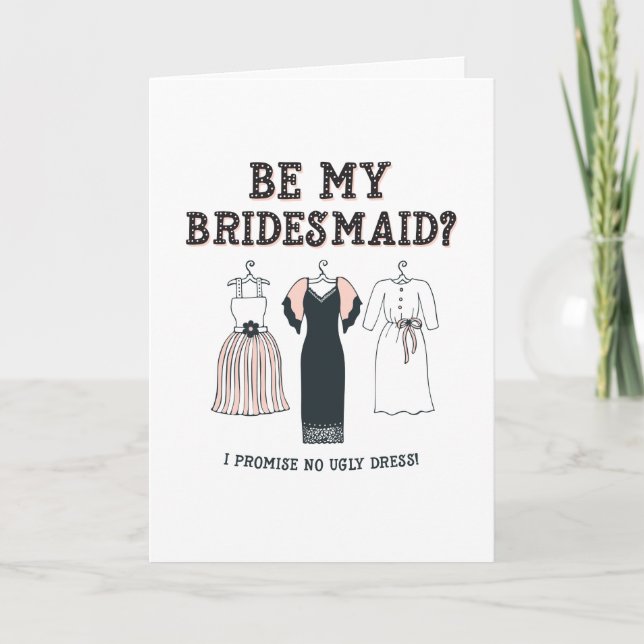 I Promise No Ugly Dress Funny Bridesmaid Proposal  Card (Front)