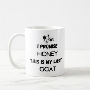 I Promise This Is My Last Goat Mug – Funny Goat