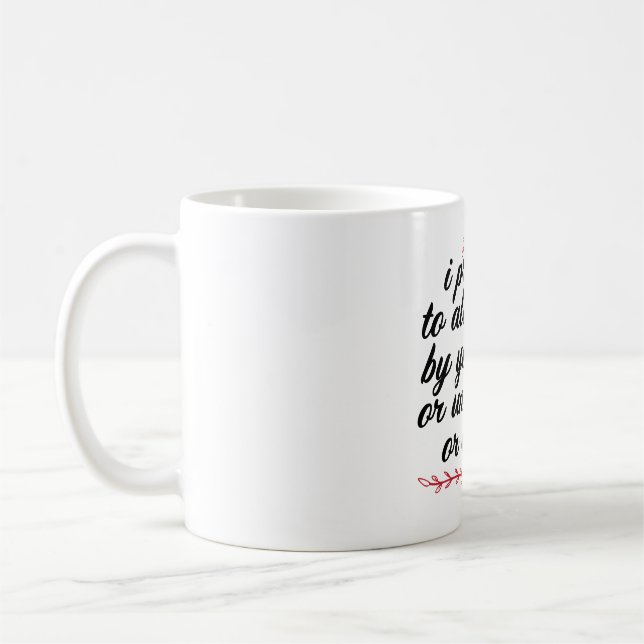 I Promise To Always Be By Your Side Or Under You Coffee Mug (Left)