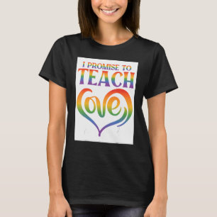 I Promise To Teach Love Lesbian Gay Proud Rainbow T-Shirt