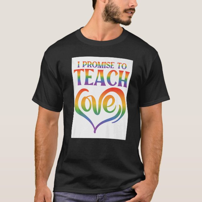 I Promise To Teach Love Lesbian Gay Proud Rainbow  T-Shirt (Front)