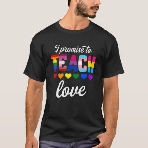 I Promise To Teach Love LGBT LGBT-Q Pride Proud Te T-Shirt