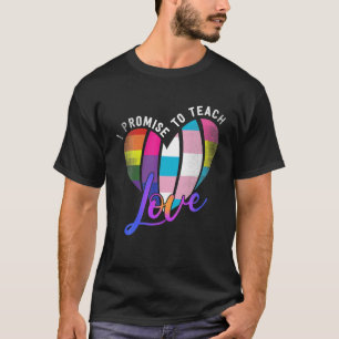 I Promise To Teach Love LGBT Q Pride Proud Ally T-Shirt