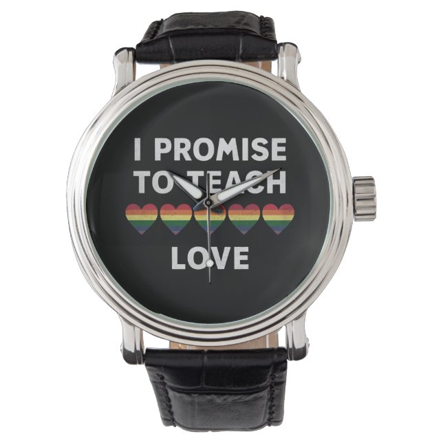 I Promise To Teach Love LGBT-Q Pride Proud Teacher Watch (Front)