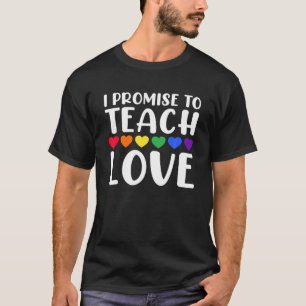 I Promise To Teach Love LGBTQ Gay Pride Lesbian Te T-Shirt