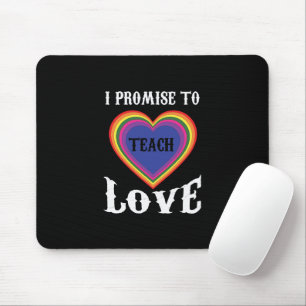 I Promise To Teach Love   LGBTQ   Teacher  Rainbow Mouse Mat