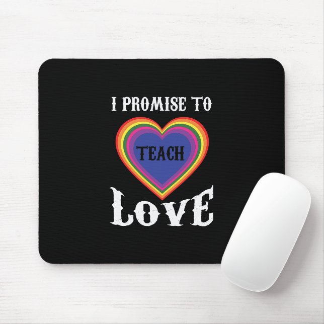 I Promise To Teach Love | LGBTQ | Teacher |Rainbow Mouse Mat (With Mouse)
