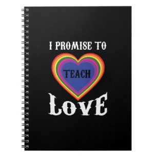 I Promise To Teach Love   LGBTQ   Teacher  Rainbow Notebook