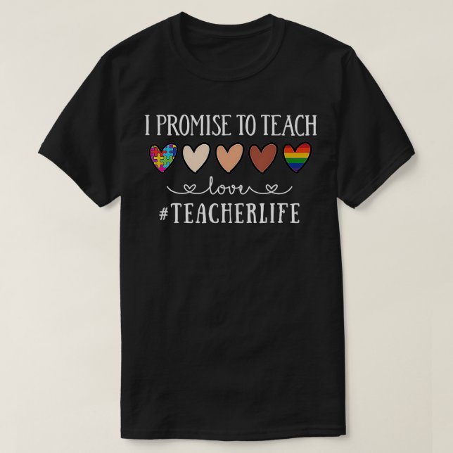I Promise To Teach Love Teacher Life Heart  T-Shirt (Design Front)