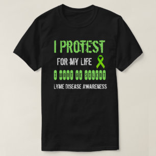 I Protest for my Life Lyme Disease Awareness Shirt