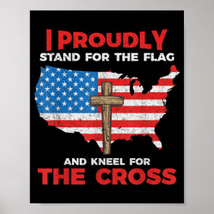 I Proudly Stand For The Flag And Kneel For The Cro Poster