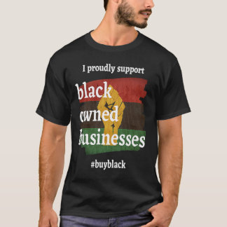 I Proudly Support Black Businesses  Great Customer T-Shirt