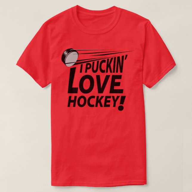 I Puckin Love Hockey  T-Shirt (Design Front)