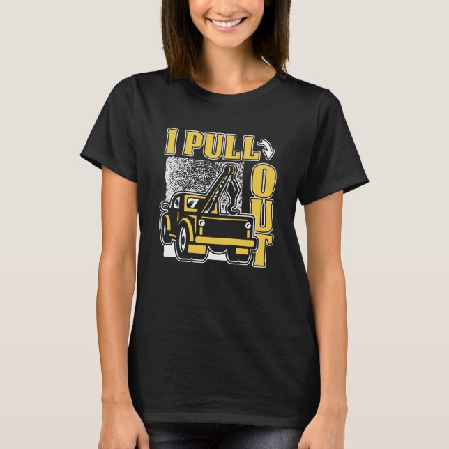 I Pull Out Driver Breakdown Truck Tow Truck Toys T T-Shirt (Front)