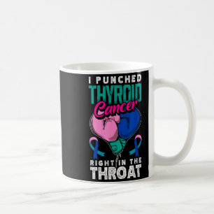 I Punched Thyroid Cancer Right In The Throat  Coffee Mug