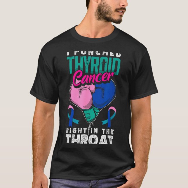 I Punched Thyroid Cancer Right In The Throat  T-Shirt (Front)