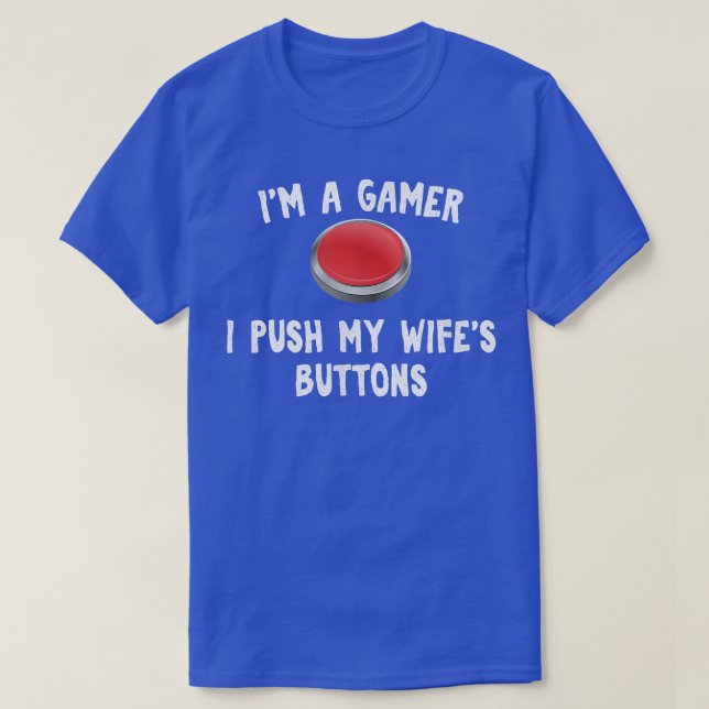 I push my wife's buttons funny for Gamer Husband  T-Shirt (Design Front)