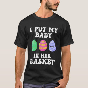 I Put A Baby In Her Basket Baby Announcement East T-Shirt