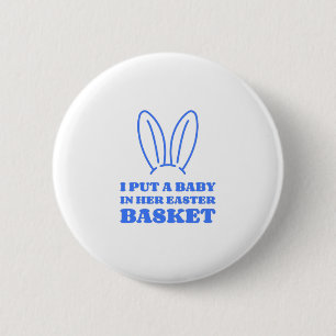 I Put A Baby In Her Easter Basket 6 Cm Round Badge