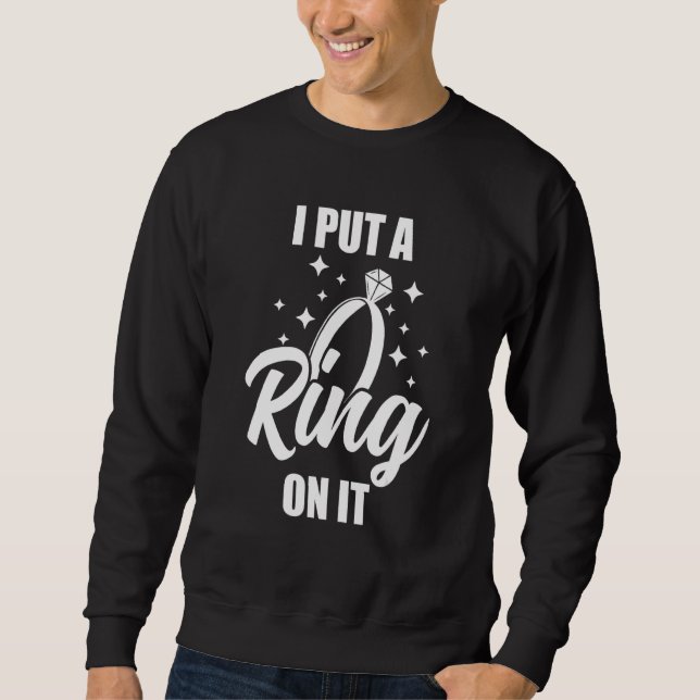 I Put A Ring On It Sweatshirt (Front)