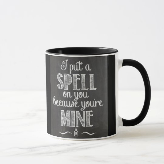 I Put a Spell on You Because You're Mine Mug