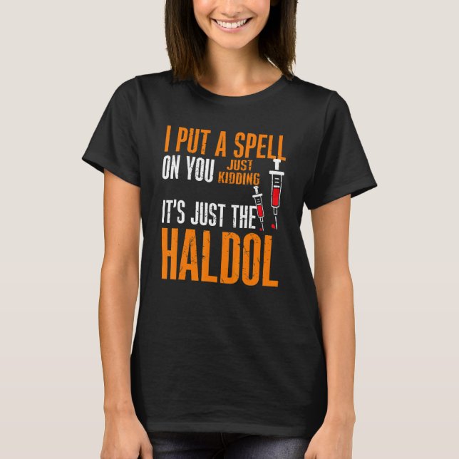 I Put A Spell On You Just Kiddings It Just The Hal T-Shirt (Front)