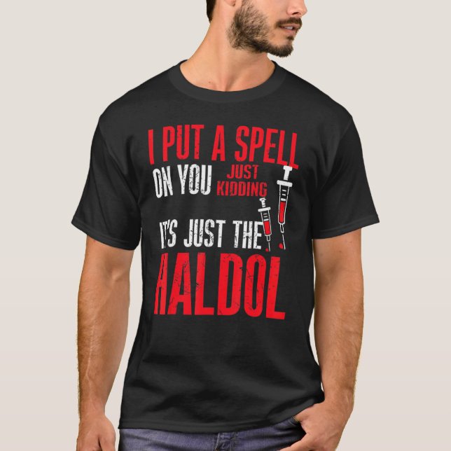 I Put A Spell On You Just Kiddings It Just The Hal T-Shirt (Front)