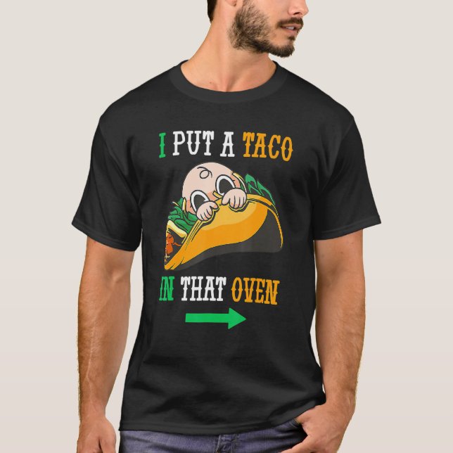 I Put A Taco In That Oven Cinco De May Mexican 5th T-Shirt (Front)