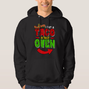 I Put A Taco In That Oven Cinco De Mayo Baby Revea Hoodie
