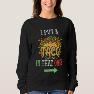 I Put A Taco In That Oven Men Cinco De Mayo Funny  Sweatshirt